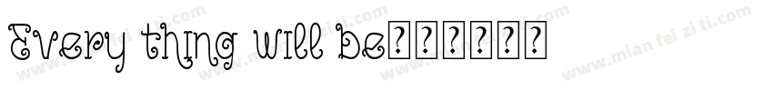 Every thing will be字体转换